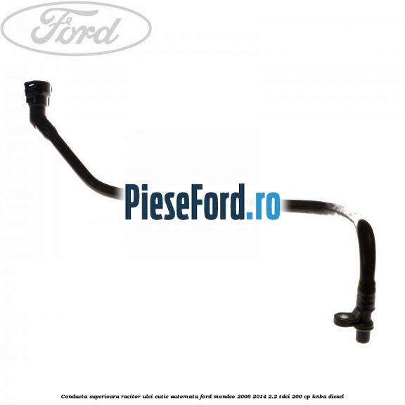 Conducta superioara racitor ulei cutie automata Ford Mondeo 2008-2014 2.2 TDCi 200 cp Conducta superioara racitor ulei cutie automata Ford Mondeo 2008-2014 2.2 TDCi 200 cp KNBA diesel