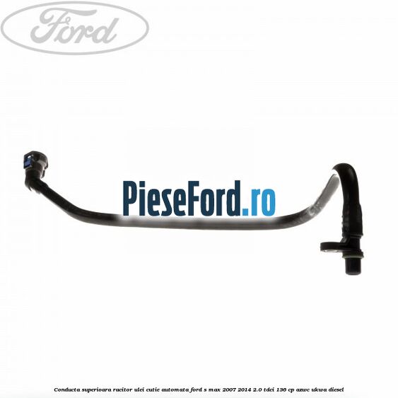 Conducta superioara racitor ulei cutie automata Ford S-Max 2007-2014 2.0 TDCi 136 cp AZWC, UKWA diesel