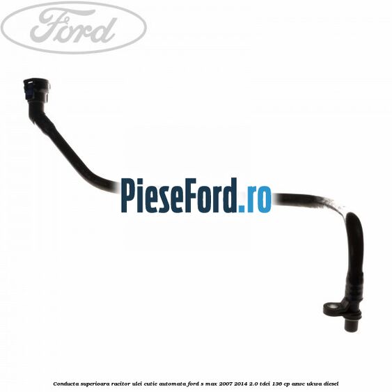 Conducta superioara racitor ulei cutie automata Ford S-Max 2007-2014 2.0 TDCi 136 cp AZWC, UKWA diesel