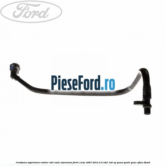 Conducta superioara racitor ulei cutie automata Ford S-Max 2007-2014 2.0 TDCi 140 cp QXWA, QXWB, QXWC, UFWA diesel