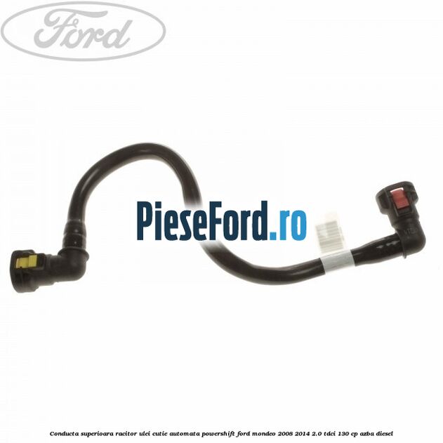 Conducta superioara racitor ulei cutie automata Powershift Ford Mondeo 2008-2014 2.0 TDCi 130 cp AZBA diesel