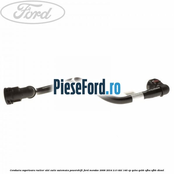 Conducta superioara racitor ulei cutie automata Powershift Ford Mondeo 2008-2014 2.0 TDCi 140 cp QXBA, QXBB, UFBA, UFBB diesel