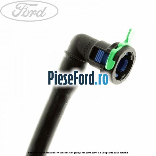 Conducta superioara racitor ulei cutie CVT Ford Focus 2004-2007 1.4 80 cp ASDA, ASDB benzina