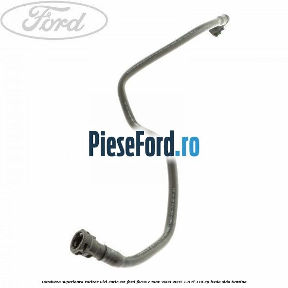 Conducta superioara racitor ulei cutie CVT Ford Focus C-Max 2003-2007 1.6 Ti 115 cp HXDA, SIDA benzina