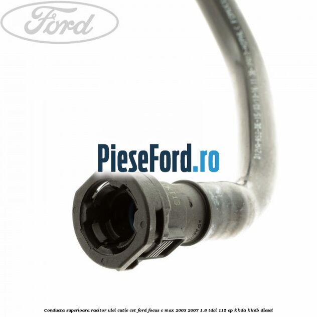 Conducta superioara racitor ulei cutie CVT Ford Focus C-Max 2003-2007 1.8 TDCi 115 cp KKDA, KKDB diesel