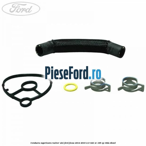 Conducta superioara racitor ulei Ford Focus 2014-2018 2.0 TDCi ST 185 cp T8DA diesel