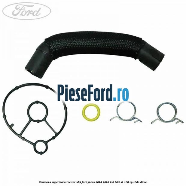 Conducta superioara racitor ulei Ford Focus 2014-2018 2.0 TDCi ST 185 cp T8DA diesel