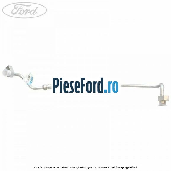 Conducta superioara radiator clima Ford EcoSport 2013-2018 1.5 TDCi 90 cp UGJE diesel