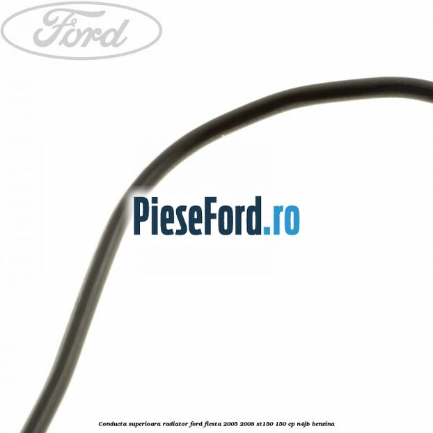 Conducta superioara radiator Ford Fiesta 2005-2008 ST150 150 cp N4JB benzina