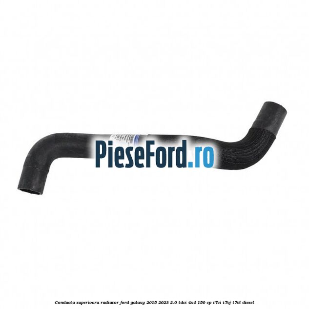 Conducta superioara radiator Ford Galaxy 2015-2023 2.0 TDCi 4x4 150 cp T7CI, T7CJ, T7CL diesel