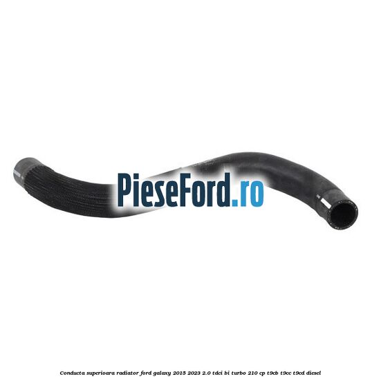 Conducta superioara radiator Ford Galaxy 2015-2023 2.0 TDCi BI-Turbo 210 cp T9CB, T9CC, T9CD diesel