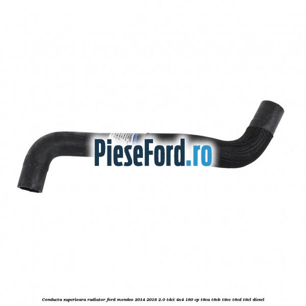 Conducta superioara radiator Ford Mondeo 2014-2018 2.0 TDCi 4x4 180 cp T8CA, T8CB, T8CC, T8CD, T8CL diesel
