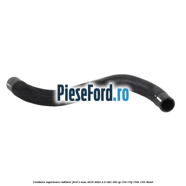 Conducta superioara radiator Ford S-Max 2015-2023 2.0 TDCi 150 cp Conducta superioara radiator Ford S-Max 2015-2023 2.0 TDCi 150 cp T7CI, T7CJ, T7CK, T7CL diesel
