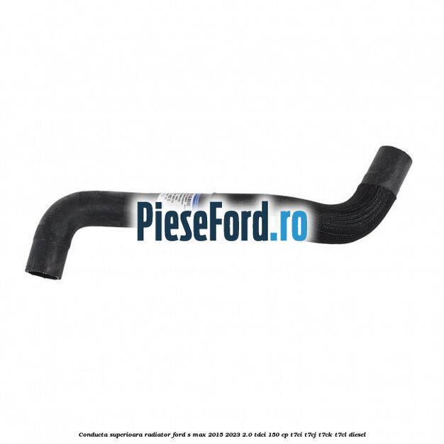 Conducta superioara radiator Ford S-Max 2015-2023 2.0 TDCi 150 cp Conducta superioara radiator Ford S-Max 2015-2023 2.0 TDCi 150 cp T7CI, T7CJ, T7CK, T7CL diesel