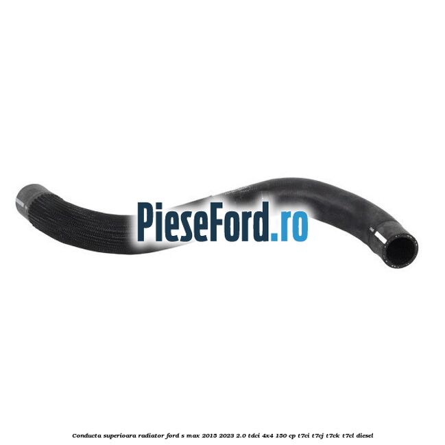 Conducta superioara radiator Ford S-Max 2015-2023 2.0 TDCi 4x4 150 cp Conducta superioara radiator Ford S-Max 2015-2023 2.0 TDCi 4x4 150 cp T7CI, T7CJ, T7CK, T7CL diesel