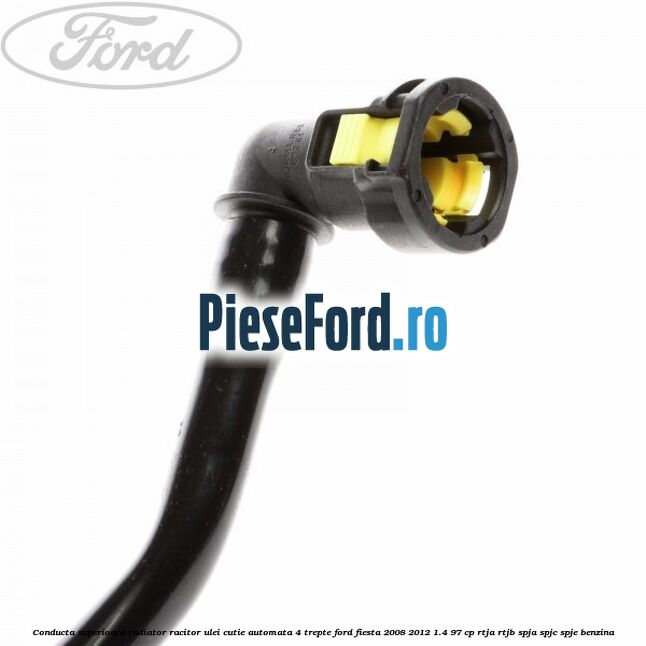 Conducta superioara radiator racitor ulei cutie automata 4 trepte Ford Fiesta 2008-2012 1.4 97 cp RTJA, RTJB, SPJA, SPJC, SPJE benzina