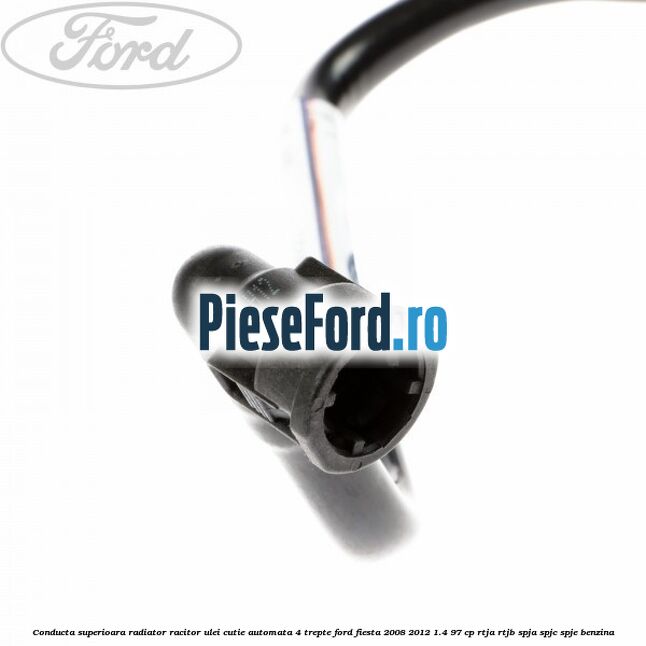 Conducta superioara radiator racitor ulei cutie automata 4 trepte Ford Fiesta 2008-2012 1.4 97 cp RTJA, RTJB, SPJA, SPJC, SPJE benzina