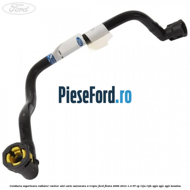 Conducta superioara radiator racitor ulei cutie automata 4 trepte Ford Fiesta 2008-2012 1.4 97 cp RTJA, RTJB, SPJA, SPJC, SPJE benzina