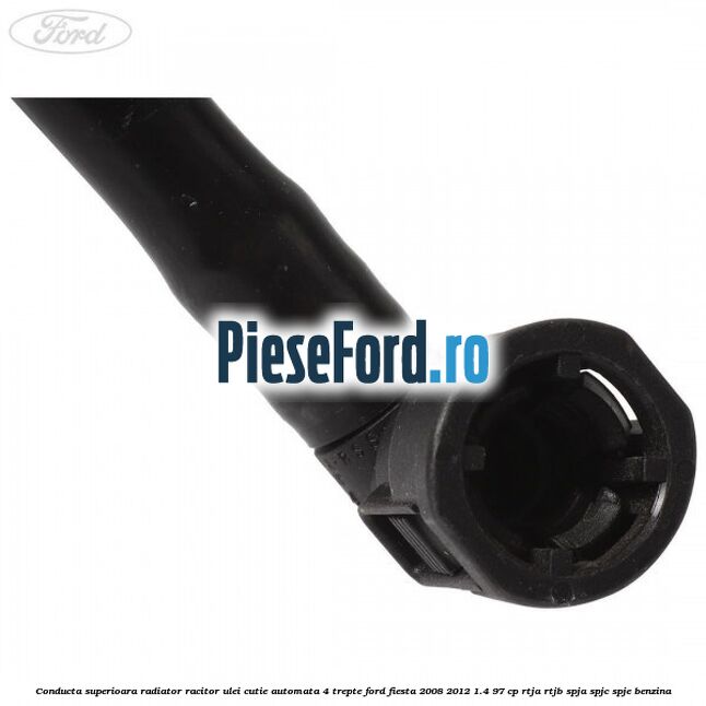 Conducta superioara radiator racitor ulei cutie automata 4 trepte Ford Fiesta 2008-2012 1.4 97 cp RTJA, RTJB, SPJA, SPJC, SPJE benzina
