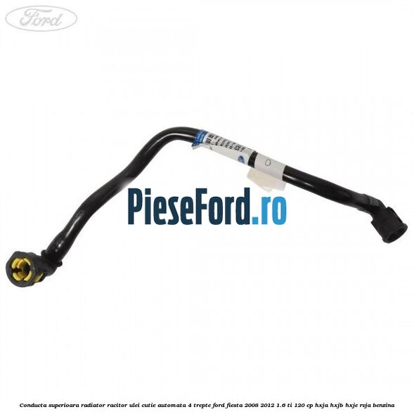 Conducta superioara radiator racitor ulei cutie automata 4 trepte Ford Fiesta 2008-2012 1.6 Ti 120 cp HXJA, HXJB, HXJE, RVJA benzina