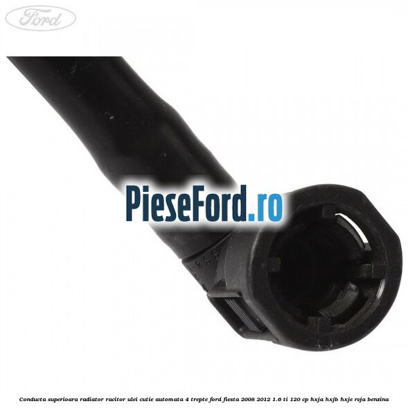 Conducta superioara radiator racitor ulei cutie automata 4 trepte Ford Fiesta 2008-2012 1.6 Ti 120 cp HXJA, HXJB, HXJE, RVJA benzina