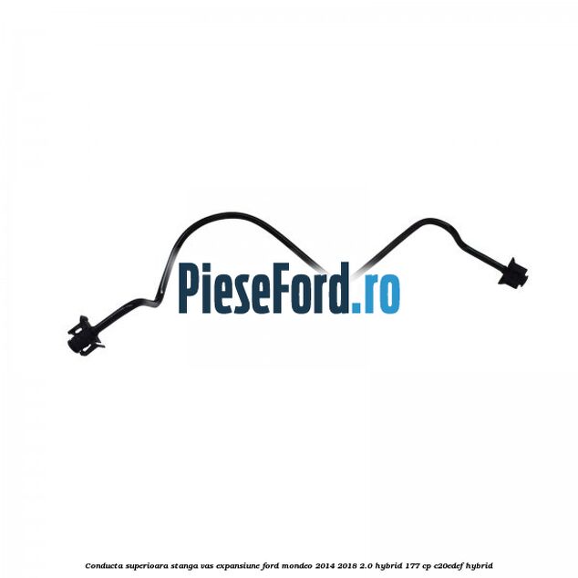 Conducta superioara stanga vas expansiune Ford Mondeo 2014-2018 2.0 Hybrid 177 cp C20EDEF hybrid