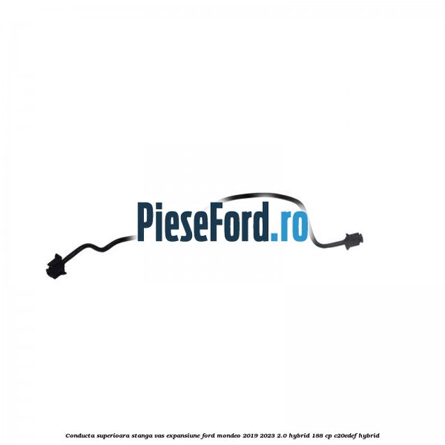 Conducta superioara stanga vas expansiune Ford Mondeo 2019-2023 2.0 Hybrid 188 cp C20EDEF hybrid