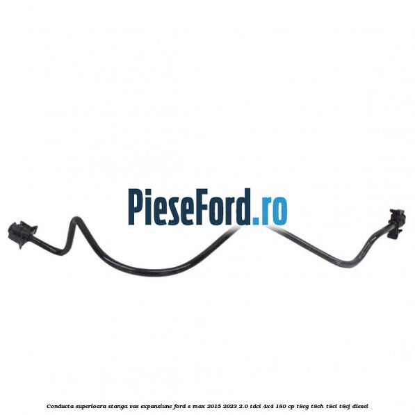 Conducta superioara stanga vas expansiune Ford S-Max 2015-2023 2.0 TDCi 4x4 180 cp Conducta superioara stanga vas expansiune Ford S-Max 2015-2023 2.0 TDCi 4x4 180 cp T8CG, T8CH, T8CI, T8CJ diesel