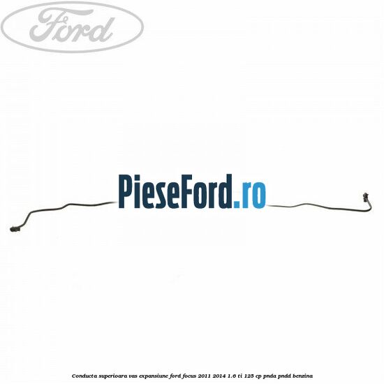 Conducta superioara vas expansiune Ford Focus 2011-2014 1.6 Ti 125 cp PNDA, PNDD benzina