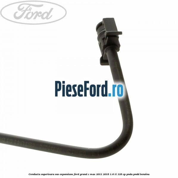Conducta superioara vas expansiune Ford Grand C-Max 2011-2015 1.6 Ti 125 cp PNDA, PNDD benzina