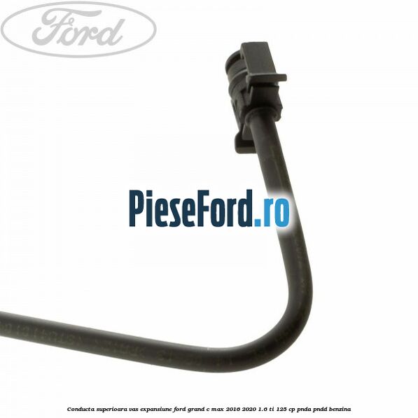 Conducta superioara vas expansiune Ford Grand C-Max 2016-2020 1.6 Ti 125 cp PNDA, PNDD benzina