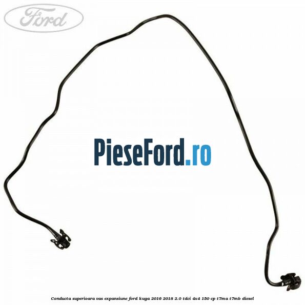 Conducta superioara vas expansiune Ford Kuga 2016-2018 2.0 TDCi 4x4 150 cp Conducta superioara vas expansiune Ford Kuga 2016-2018 2.0 TDCi 4x4 150 cp T7MA, T7MB diesel