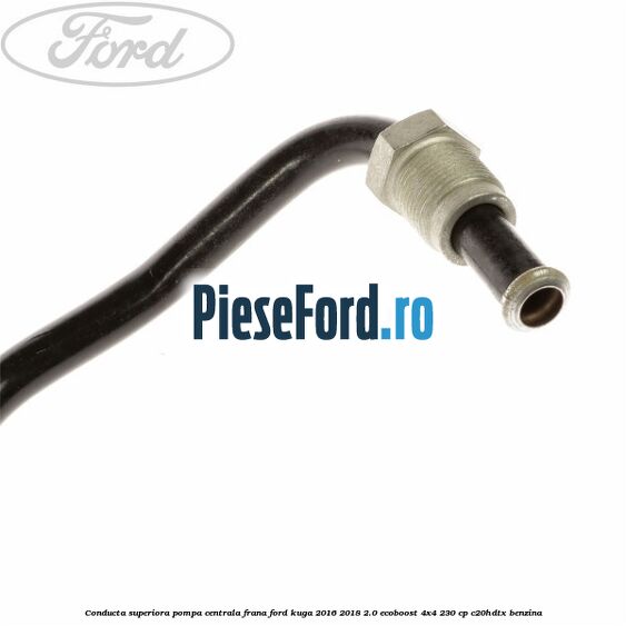 Conducta superiora pompa centrala frana Ford Kuga 2016-2018 2.0 EcoBoost 4x4 230 cp C20HDTX benzina