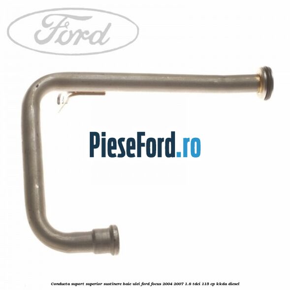 Conducta suport superior sustinere baie ulei Ford Focus 2004-2007 1.8 TDCi 115 cp KKDA diesel