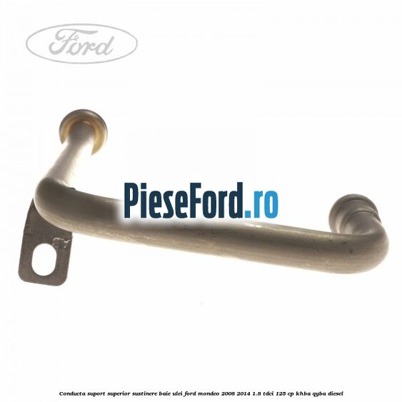 Conducta suport superior sustinere baie ulei Ford Mondeo 2008-2014 1.8 TDCi 125 cp Conducta suport superior sustinere baie ulei Ford Mondeo 2008-2014 1.8 TDCi 125 cp KHBA, QYBA diesel