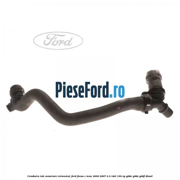 Conducta tub conectare termostat Ford Focus C-Max 2003-2007 2.0 TDCi 133 cp G6DC, G6DE, G6DF diesel