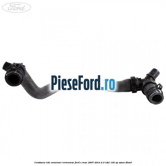 Conducta tub conectare termostat Ford S-Max 2007-2014 2.0 TDCi 130 cp AZWA diesel