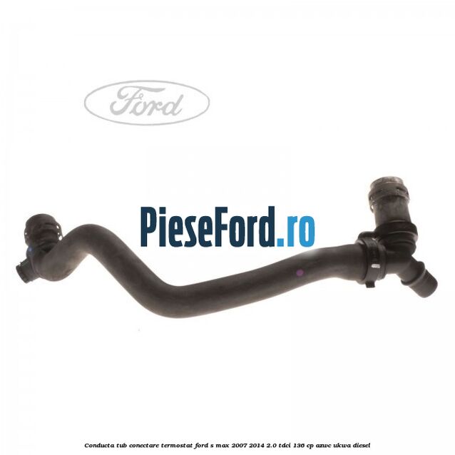 Conducta tub conectare termostat Ford S-Max 2007-2014 2.0 TDCi 136 cp AZWC, UKWA diesel