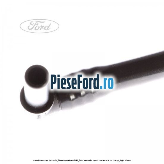 Conducta tur baterie filtru combustibil Ford Transit 2000-2006 2.4 TD 75 cp F4FA diesel