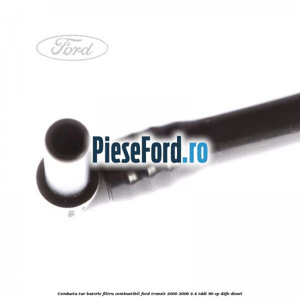Conducta tur baterie filtru combustibil Ford Transit 2000-2006 2.4 TDdi 90 cp D2FE diesel