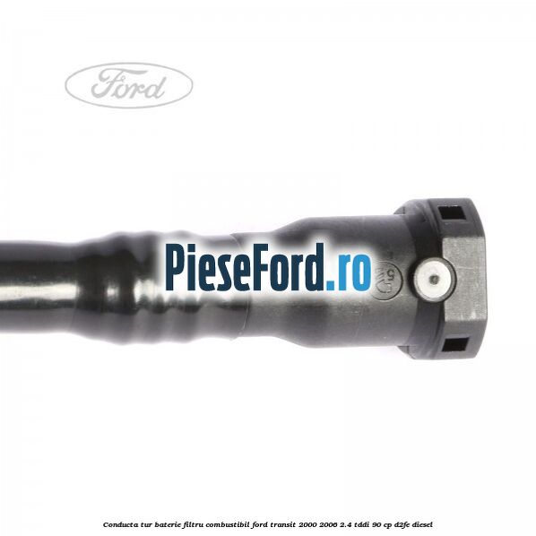 Conducta tur baterie filtru combustibil Ford Transit 2000-2006 2.4 TDdi 90 cp D2FE diesel