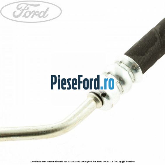 Conducta tur caseta directie an 10/2002-09/2008 Ford Ka 1996-2008 1.3 i 50 cp JJB benzina