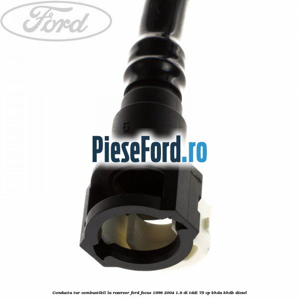 Conducta tur combustibil la rezervor Ford Focus 1998-2004 1.8 DI/TDDi 75 cp Conducta tur combustibil la rezervor Ford Focus 1998-2004 1.8 DI/TDDi 75 cp BHDA, BHDB diesel