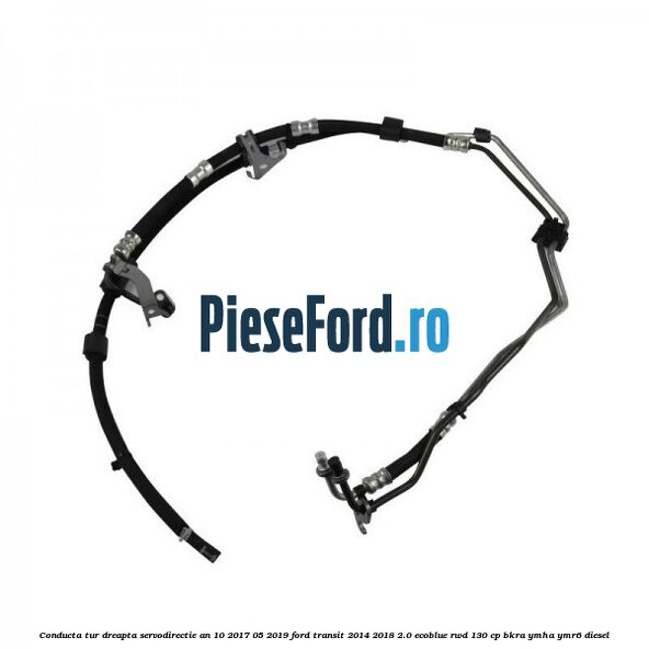 Conducta tur dreapta servodirectie an 10/2017-05/2019 Ford Transit 2014-2018 2.0 EcoBlue RWD 130 cp BKRA, YMHA, YMR6 diesel