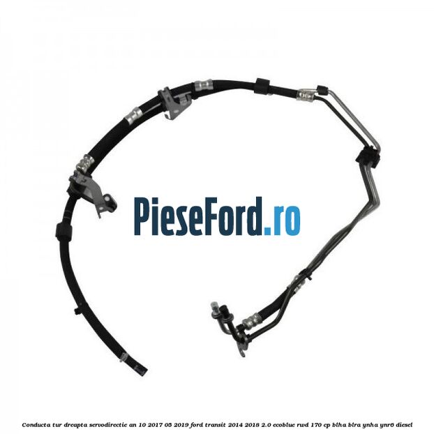 Conducta tur dreapta servodirectie an 10/2017-05/2019 Ford Transit 2014-2018 2.0 EcoBlue RWD 170 cp BLHA, BLRA, YNHA, YNR6 diesel