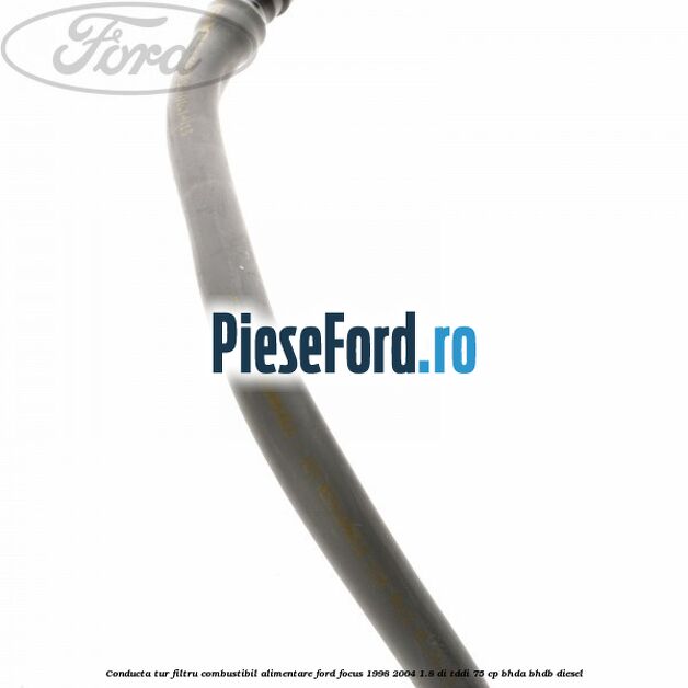 Conducta tur filtru combustibil alimentare Ford Focus 1998-2004 1.8 DI/TDDi 75 cp Conducta tur filtru combustibil alimentare Ford Focus 1998-2004 1.8 DI/TDDi 75 cp BHDA, BHDB diesel