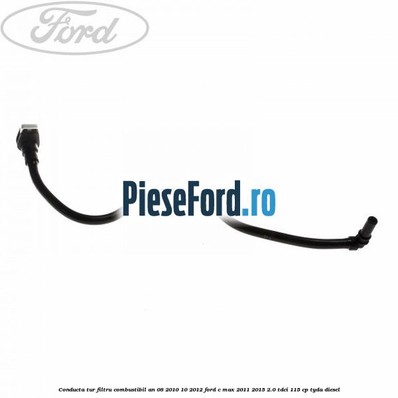 Conducta tur filtru combustibil an 08/2010-10/2012 Ford C-Max 2011-2015 2.0 TDCi 115 cp TYDA diesel