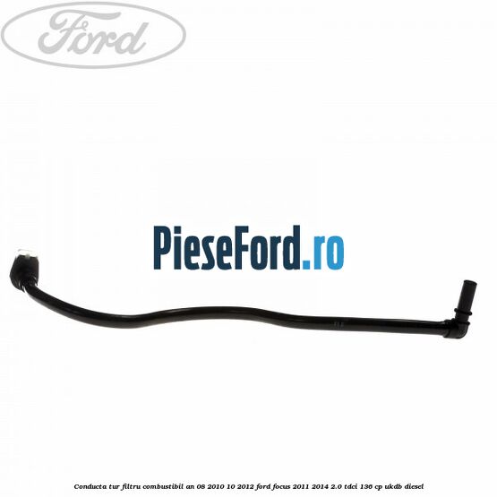 Conducta tur filtru combustibil an 08/2010-10/2012 Ford Focus 2011-2014 2.0 TDCi 136 cp UKDB diesel
