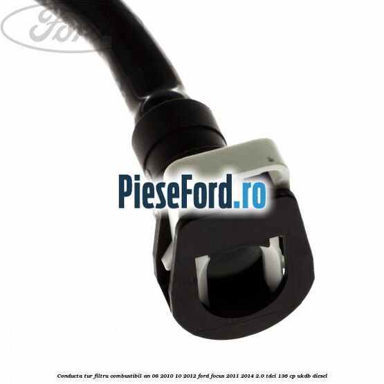 Conducta tur filtru combustibil an 08/2010-10/2012 Ford Focus 2011-2014 2.0 TDCi 136 cp UKDB diesel