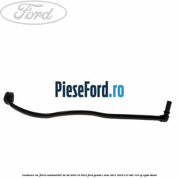 Conducta tur filtru combustibil an 08/2010-10/2012 Ford Grand C-Max 2011-2015 2.0 TDCi 115 cp TYDA diesel